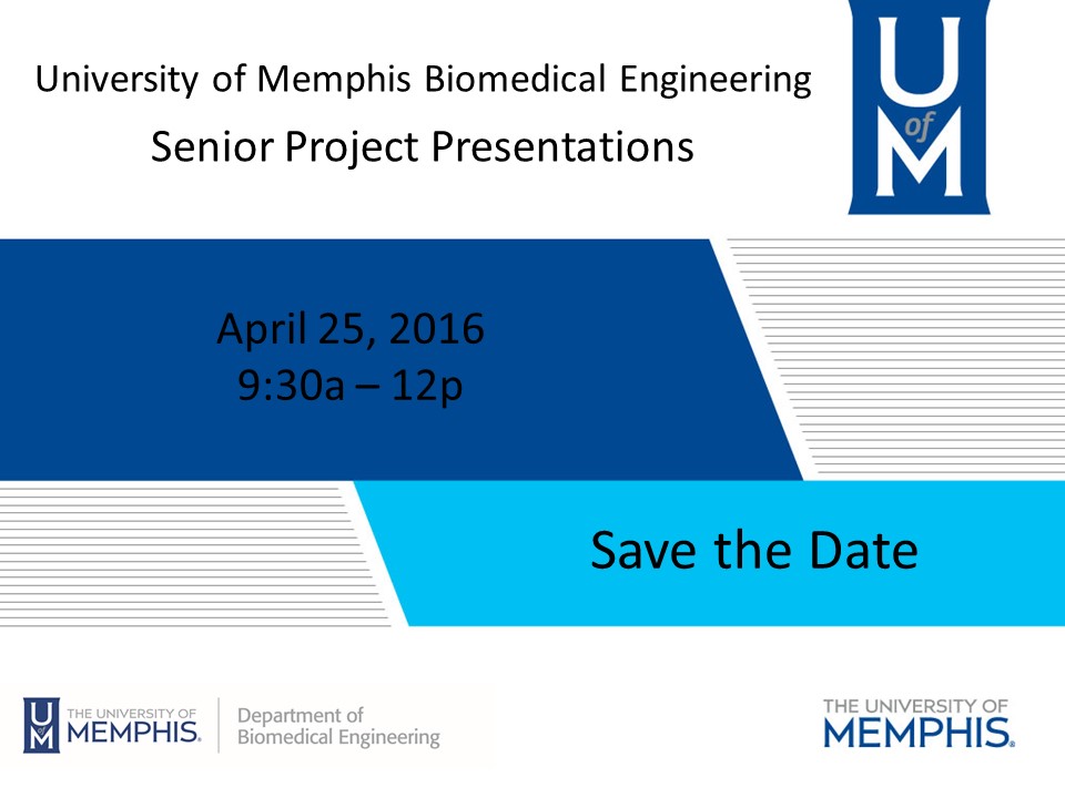 University of Memphis Biomedical Engineering Senior Project Presentations_Save the Date