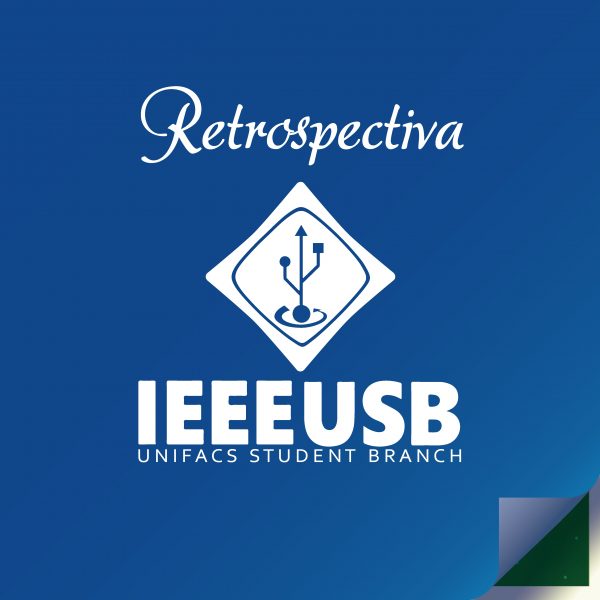 IEEE USB promove Retrospectiva do ano de 2017 e é destaque nas mídias do IEEE!